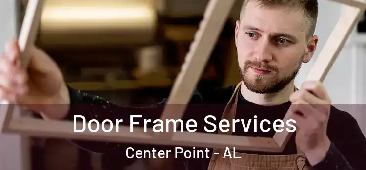 Door Frame Services Center Point - AL